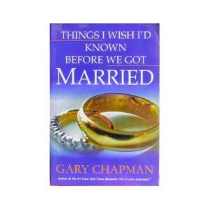 Things I Wish I'd Known Before We Got Married By Gary Chapman